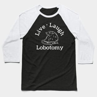 live laugh lobotomy opossum lover Baseball T-Shirt